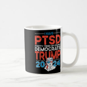 I Have Ptsd Pretty Tired Of Stupid Democrats - Tru Coffee Mug