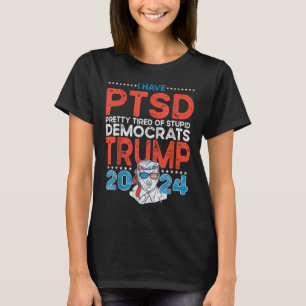 I Have Ptsd Pretty Tired Of Stupid Democrats - Tru T-Shirt