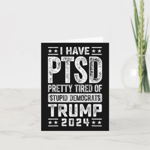 I Have Ptsd Pretty Tired Of Stupid Democrats Trump Card