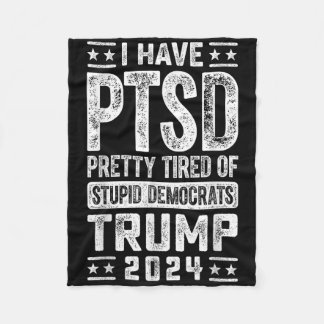 I Have Ptsd Pretty Tired Of Stupid Democrats Trump Fleece Blanket