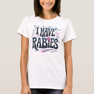 I Have Rabies Funny Dark Humor Statement T-Shirt