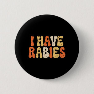 I Have Rabies Funny Sarcastic Humour Meme Quotes 6 Cm Round Badge