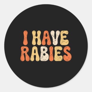 I Have Rabies Funny Sarcastic Humour Meme Quotes Classic Round Sticker