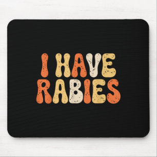 I Have Rabies Funny Sarcastic Humour Meme Quotes Mouse Pad