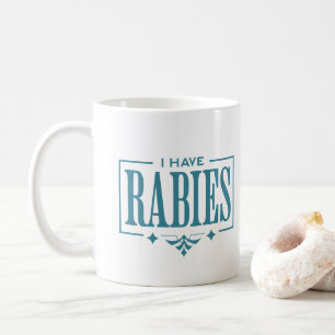 I Have Rabies Unhinged Meme Funny Sarcastic Saying Coffee Mug