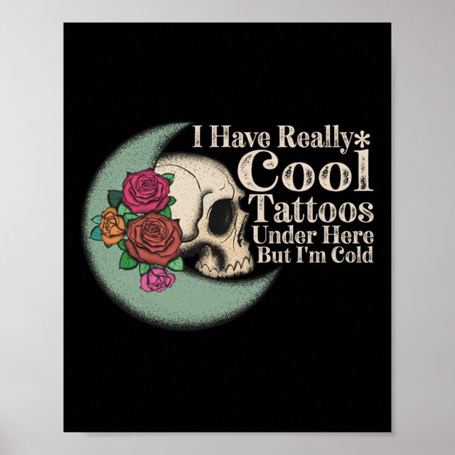 I Have Really Cool Tattoos Under Here But Im Cold  Poster (Front)