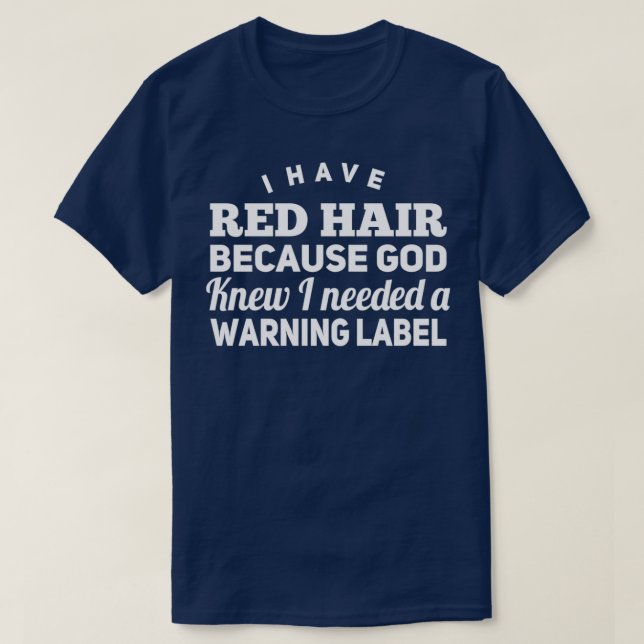 I HAVE RED HAIR 4 T-Shirt (Design Front)