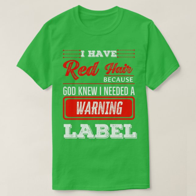 I have red hair because God knew I need a warning  T-Shirt (Design Front)
