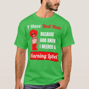 I Have Red Hair Because God Knew I Needed A Waning T-Shirt