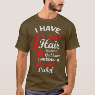 i have red hair because god knew i needed a warnin T-Shirt