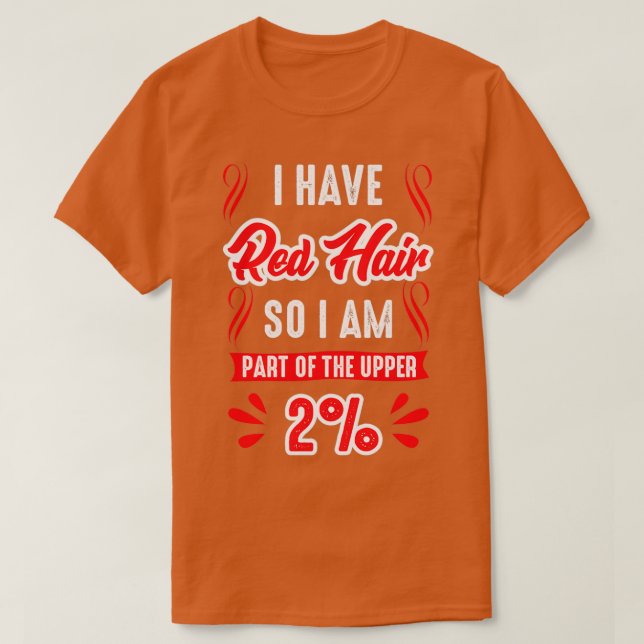 I Have Red Hair Gifts for Redheads Meme T-Shirt (Design Front)