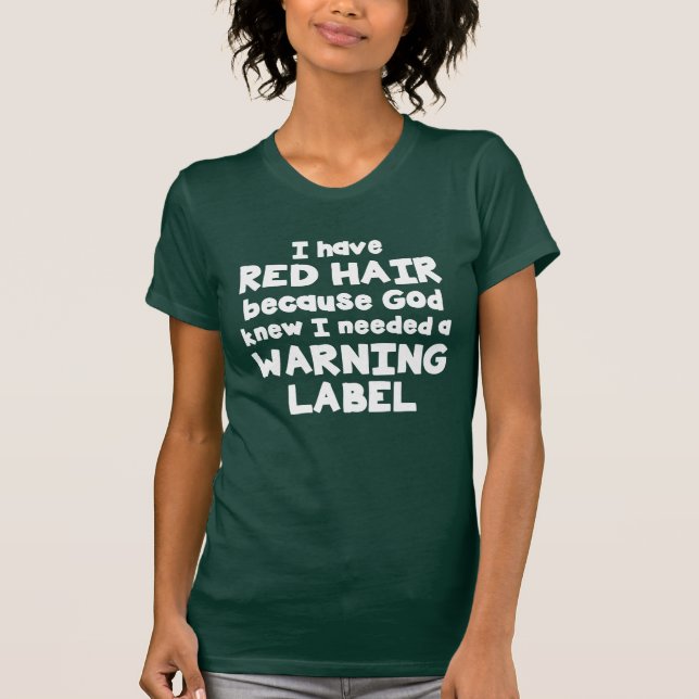 I Have Red Hair- God Knew I Needed A Warning Label T-Shirt (Front)