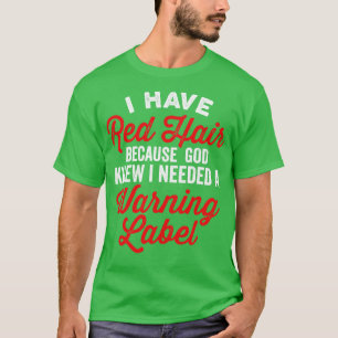 I Have Red Hair I Needed a Warning Label Funny Say T-Shirt