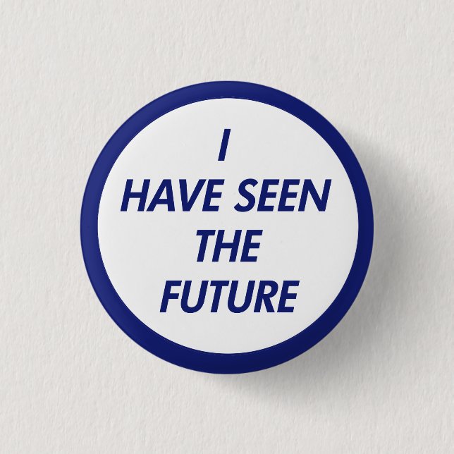 I Have Seen The Future Button (Front)