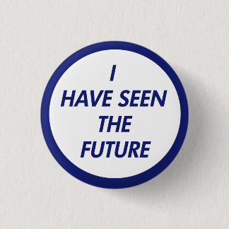 I Have Seen The Future Button