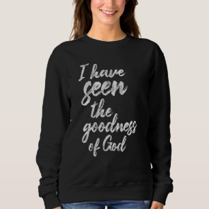 I Have Seen The Goodness Of God Christian 1 Sweatshirt