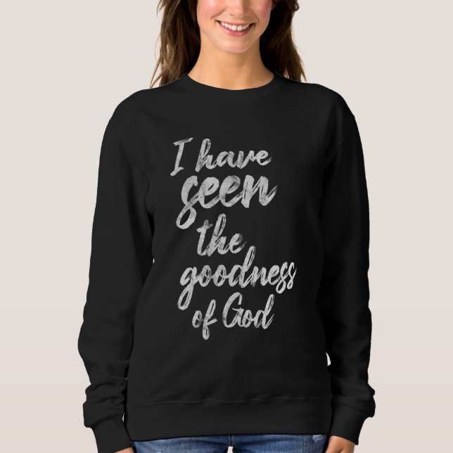 I Have Seen The Goodness Of God Christian 1 Sweatshirt (Front)