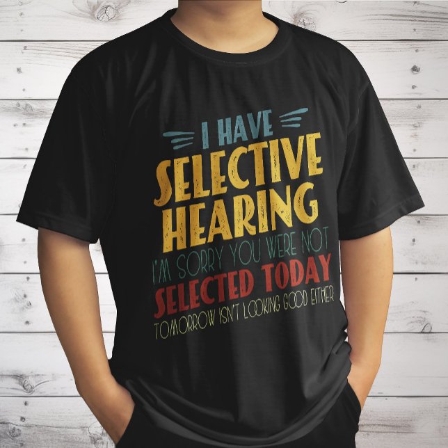 I Have Selective Hearing Funny Antisocial Joke T-Shirt (Creator Uploaded)