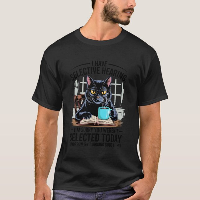 I Have Selective Hearing Funny Cat Coffee Humour S T-Shirt (Front)