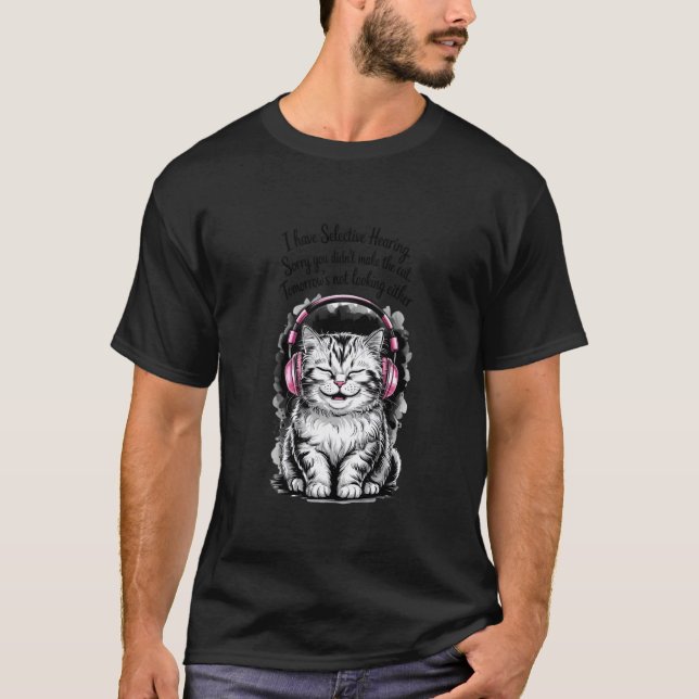 i have selective hearing funny cat T-Shirt (Front)