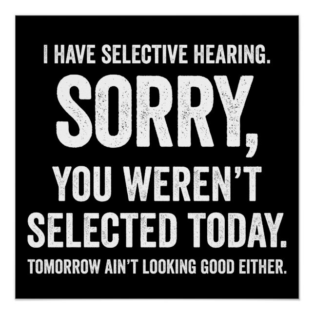I Have Selective Hearing Funny Hearing Quote Poster (Front)