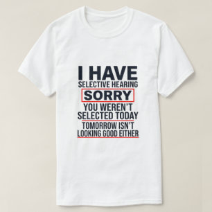 I Have Selective Hearing Funny Sarcastic Dad Joke T-Shirt
