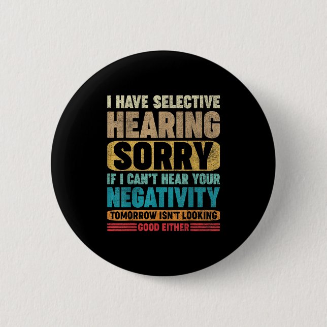 I Have Selective Hearing I Can't Hear Your Negativ 6 Cm Round Badge (Front)