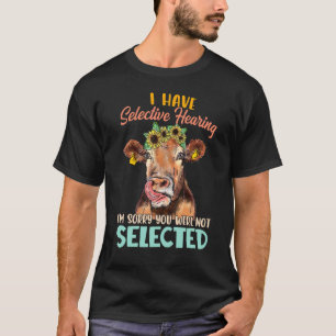 I Have Selective Hearing I'm Sorry You Were Not Se T-Shirt