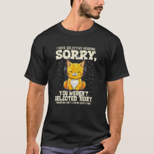 I Have Selective Hearing Sorry You Were Not Select T-Shirt