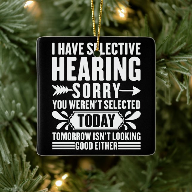 I Have Selective Hearing Sorry You Were Sarcastic  Ceramic Ornament (Tree)