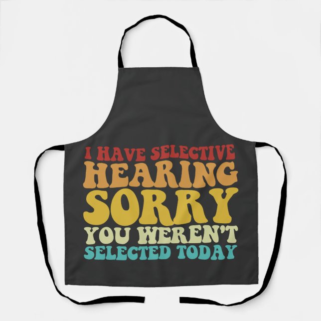 I Have Selective Hearing Sorry You Weren't Selecte Apron (Front)