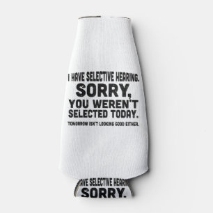 I Have Selective Hearing Sorry You Weren't Selecte Bottle Cooler