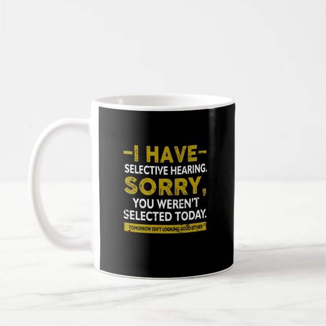 I Have Selective Hearing Sorry You Weren't Selecte Coffee Mug (Left)
