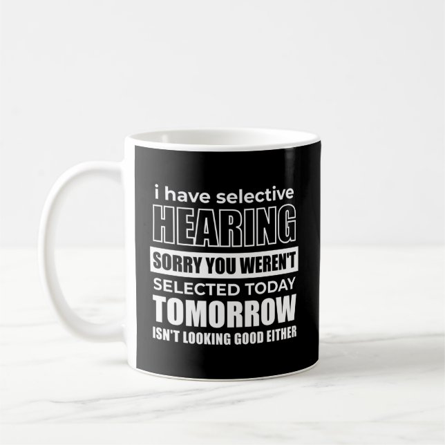 I Have Selective Hearing Sorry You Weren'T Selecte Coffee Mug (Left)
