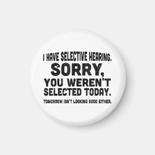 I Have Selective Hearing Sorry You Weren't Selecte Magnet