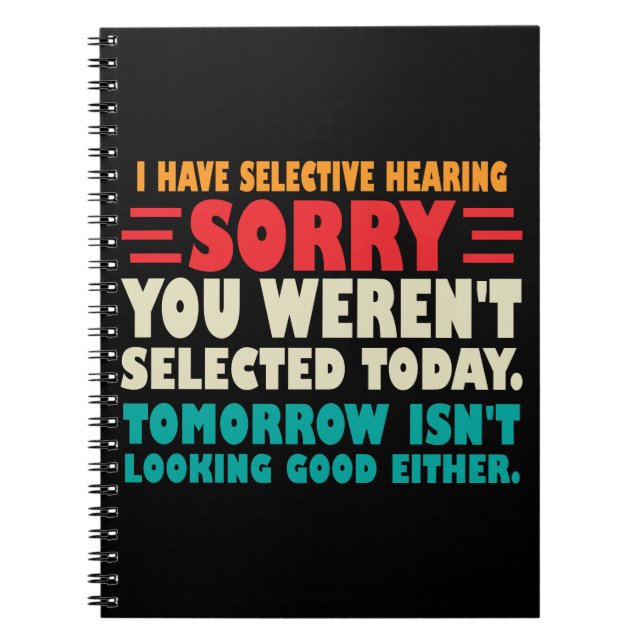 I Have Selective Hearing Sorry You Werent Selected Notebook (Front)