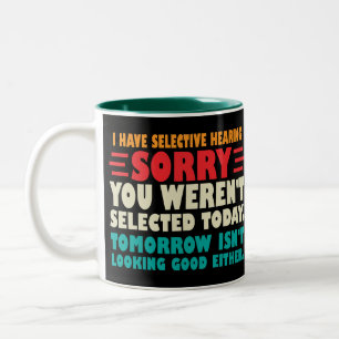 I Have Selective Hearing Sorry You Werent Selected Two-Tone Coffee Mug