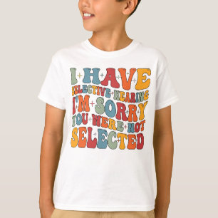 I Have Selective Hearing You Were Not Selected T-Shirt