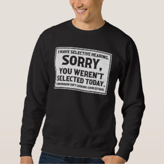 I Have Selective Hearing You Weren t Selected Toda Sweatshirt
