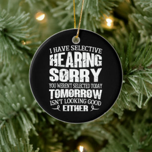 I Have Selective Hearing, You Weren't Selected Ceramic Tree Decoration