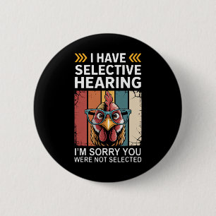 I Have Selective Hearing You Weren't Selected Funn 6 Cm Round Badge