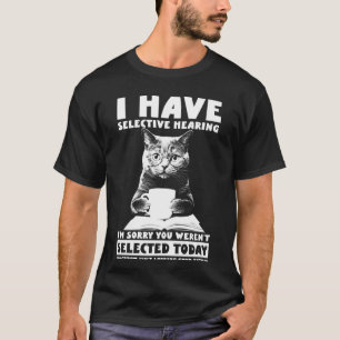 i have selective hearing you weren't selected funn T-Shirt