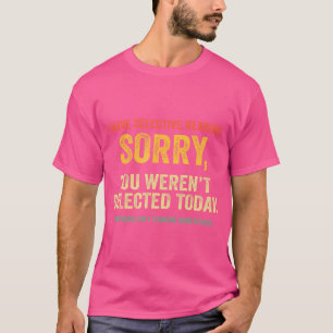 I Have Selective Hearing You Weren'T Selected Funn T-Shirt