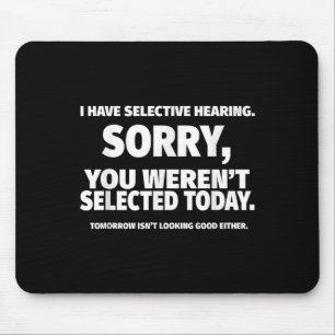 I Have Selective Hearing, You Werent Selected Shor Mouse Pad