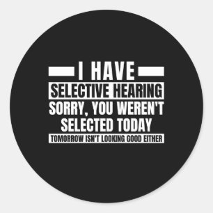 I Have Selective Hearing You Weren'T Selected Toda Classic Round Sticker