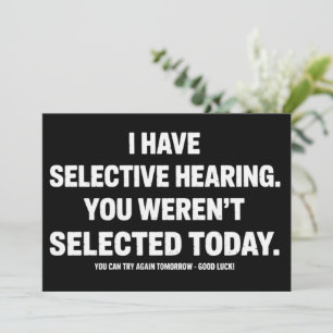 I Have Selective Hearing You Werent Selected Today Invitation