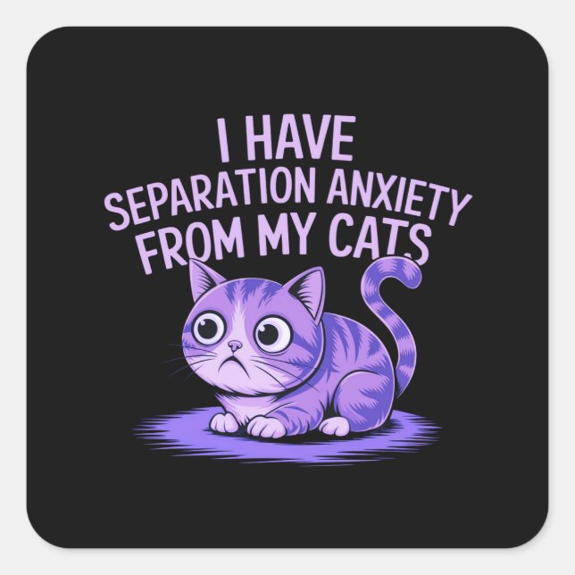 I Have Separation Anxiety from My Cats  Square Sticker (Front)