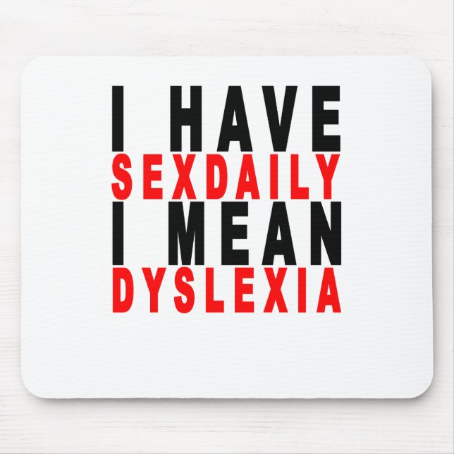 i have sexdaily i mean dyslexia tees K.png Mouse Pad (Front)