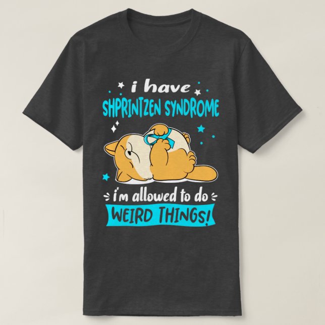 I Have Shprintzen Syndrome i am allowed to do Weir T-Shirt (Design Front)