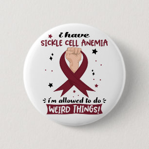 I Have Sickle Cell Anaemia I'm Allowed To Do Weird 6 Cm Round Badge